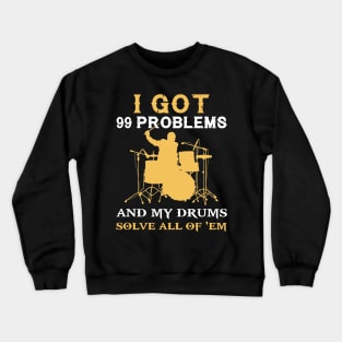 I got 99 problems and drums solves all of em Crewneck Sweatshirt